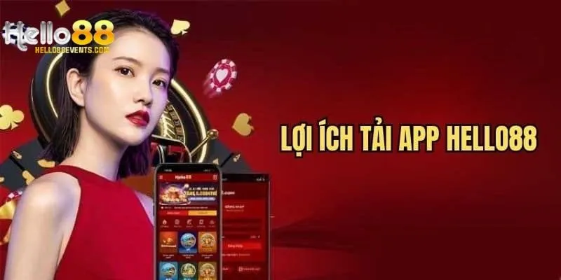Lợi ích khi hội viên chọn tải ứng dụng Hello88 độc quyền